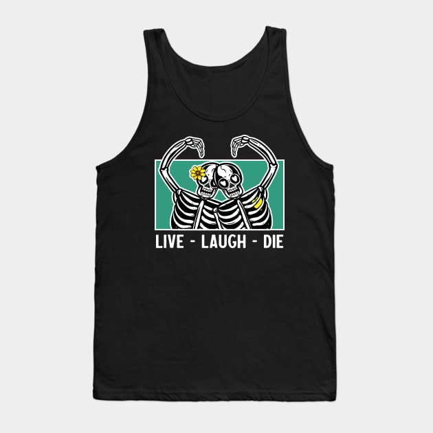 Live laugh die Tank Top by RedCrunch